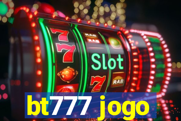 bt777 jogo